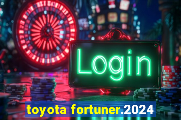 toyota fortuner.2024